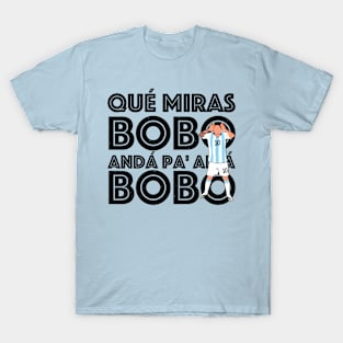 Anda Pa Alla - Qué Miras Bobo - Qué Mira Bobo andá pa' allá T-Shirt